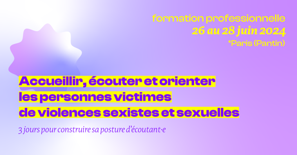 visuel présentant une formation professionnelle du 26 au 28 juin 2024 à Paris, Pantin : Accueillir, écouter et orienter les personnes victimes de violences sexistes et sexuelles, 3 jours pour construire sa posture d'écoutant·e