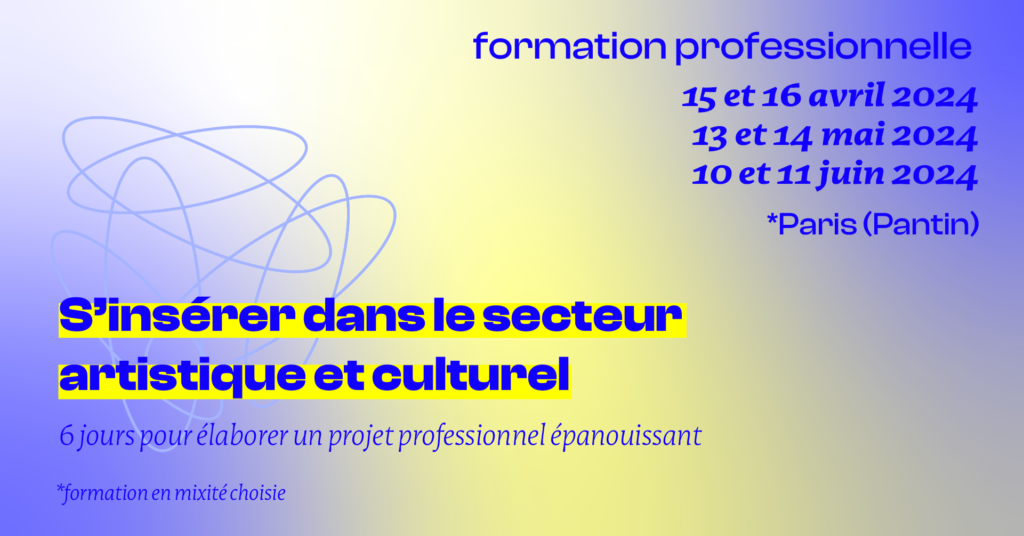 visuel présentant la formation professionnelle La Petite : s'insérer dans le secteur artistique et culturel, 6 jours pour élaborer un projet professionnel épanouissant (formation en mixité choisie). A Pantin les 15 et 16 avril 2024, 13 et 14 mai 2024, 10 et 11 juin 2024.