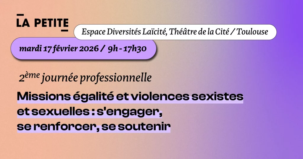 La Petite organise sa 2ème journée professionnelle : "Missions égalité et violences sexistes et sexuelles", 17 février 2026, Toulouse