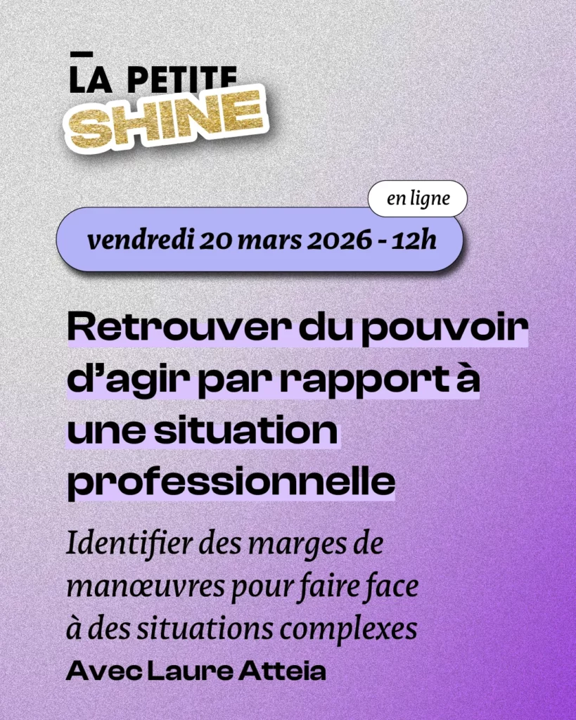 Webinaire Shine : "Retrouver du pouvoir d'agir par rapport à une situation professionnelle", animé par Laure Atteia