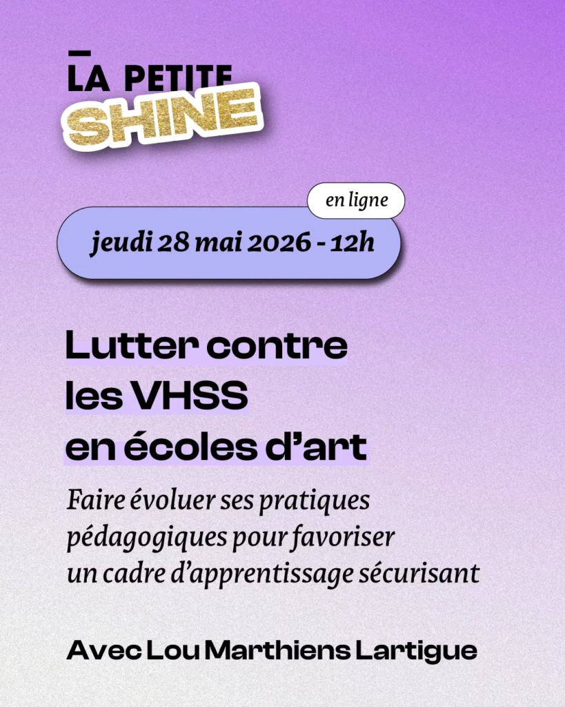 Webinaire Shine, lutter contre les violences sexistes et sexuelles en écoles d'art. Animé par Lou Martiens Lartigue