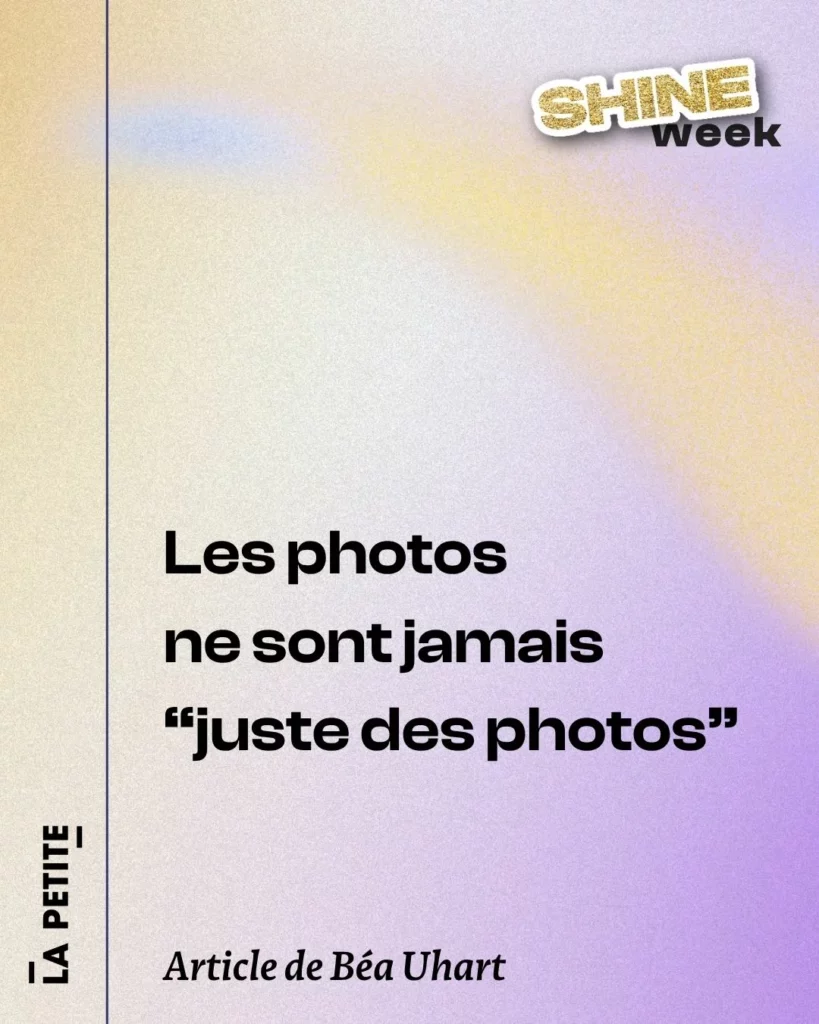 Publication Shine Week : Les photos ne sont jamais "juste des photos", article de Béa Uhart
