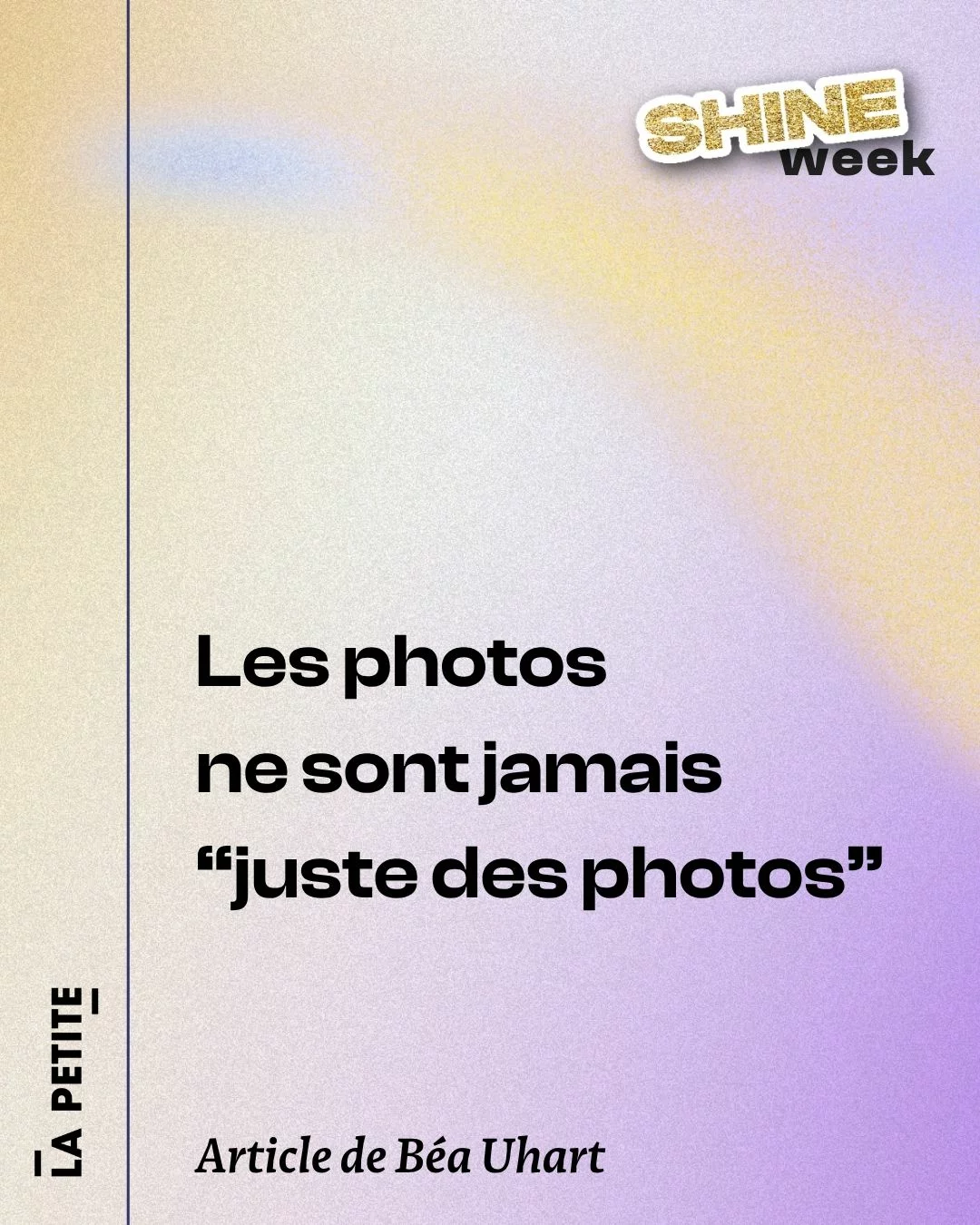 Publication Shine Week : Les photos ne sont jamais "juste des photos", article de Béa Uhart